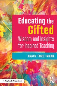 Educating the Gifted (Wisdom and Insights for Inspired Teaching) by Tracy Ford Inman, 9781032194417