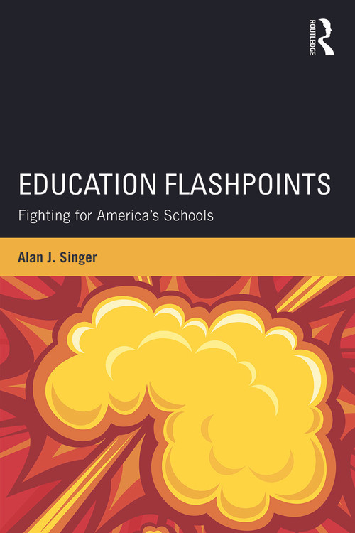 Education Flashpoints (Fighting for America's Schools) - 9780415743853 by Alan J. Singer, 9780415743853