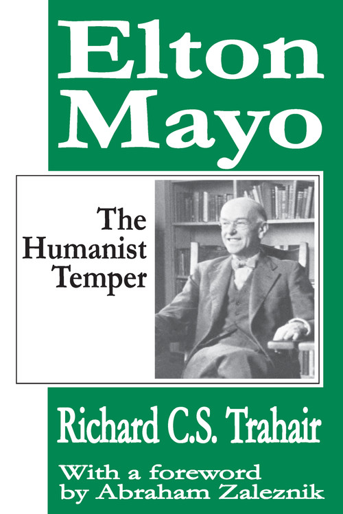 Elton Mayo (The Humanist Temper) - 9781412805247 by Richard C. S. Trahair, Abraham Zaleznik, 9781412805247