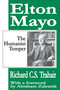 Elton Mayo (The Humanist Temper) - 9781412805247 by Richard C. S. Trahair, Abraham Zaleznik, 9781412805247