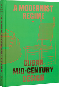 Cuban Mid-Century Design (A Modernist Regime) by Abel González Fernandez, Laura Mott, Andrew Satake Blauvelt, 9780847831401