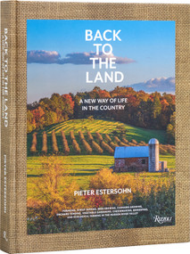 Back to the Land: A New Way of Life in the Country by Pieter Estersohn, 9780847899937