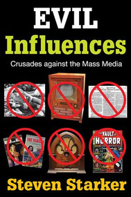 Evil Influences (Crusades Against the Mass Media) - 9781412845854 by Steven Starker, 9781412845854