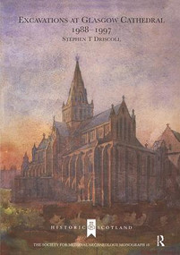 Excavations at Glasgow Cathedral 1988-1997 by Stephen T. Driscoll, 9781902653662