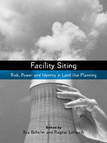 Facility Siting (Risk, Power and Identity in Land Use Planning) by Asa Boholm, Ragnar E. Lofstedt, 9781138990876