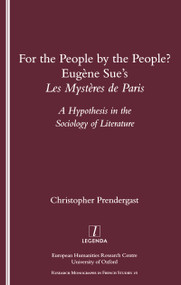 For the People, by the People? (Eugene Sue's "Les Mysteres De Paris" - A Hypothesis in the Sociology of Literature) by Christopher Prendergast, 9781900755894