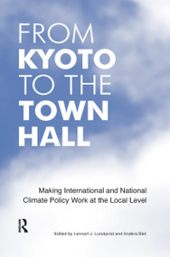From Kyoto to the Town Hall (Making International and National Climate Policy Work at the Local Level) - 9781138974746 by Lennart J. Lundqvist, Anders Biel, 9781138974746