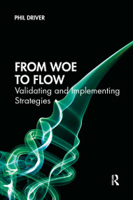 From Woe to Flow (Validating and Implementing Strategies) - 9781032337203 by Phil Driver, 9781032337203