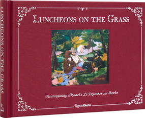 Luncheons on the Grass (Reimagining Manet's Le Déjeuner Sur L'Herbe) by Jeffrey Deitch, Aruna D'Souza, Marina Molarsky-Beck, Thomas E. Crow, 9780847899876