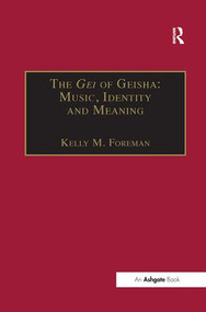 The Gei of Geisha: Music, Identity and Meaning - 9781138251816 by Kelly M. Foreman, 9781138251816