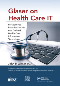 Glaser on Health Care IT (Perspectives from the Decade that Defined Health Care Information Technology) - 9781032340074 by John P. Glaser, 9781032340074