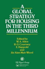 A Global Strategy for Housing in the Third Millennium by W.A. Allen, R.G. Courtney, E. Happold, A.M. Wood, 9780415514255