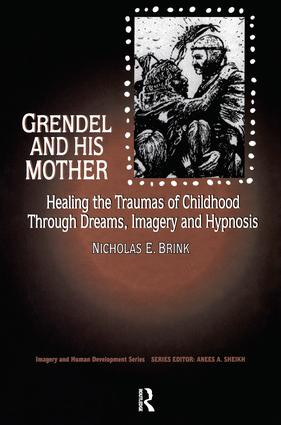 Grendel and His Mother (Healing the Traumas of Childhood Through Dreams, Imagery, and Hypnosis) - 9780415783743 by Nicholas Brink, PhD., 9780415783743