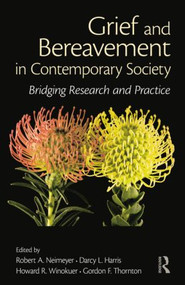 Grief and Bereavement in Contemporary Society (Bridging Research and Practice) - 9780415884815 by Robert A. Neimeyer, Darcy L. Harris, Howard R. Winokuer, Gordon F. Thornton, 9780415884815