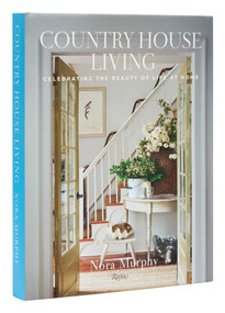 Country House Living (Celebrating the Beauty of Life at Home) by Nora Murphy, 9780847899791