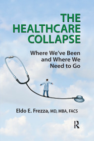 The Healthcare Collapse (Where We've Been and Where We Need to Go) - 9781032178493 by Eldo Frezza, 9781032178493