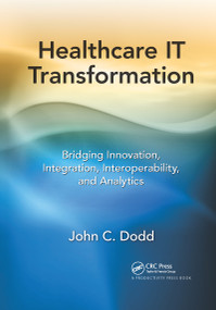 Healthcare IT Transformation (Bridging Innovation, Integration, Interoperability, and Analytics) - 9781032179414 by John C. Dodd, 9781032179414
