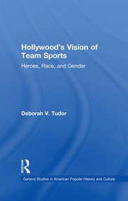 Hollywood's Vision of Team Sports (Heroes, Race, and Gender) - 9781138864559 by Deborah V. Tudor, 9781138864559