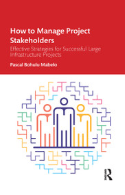 How to Manage Project Stakeholders (Effective Strategies for Successful Large Infrastructure Projects) - 9781032336473 by Pascal Bohulu Mabelo, 9781032336473