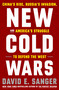 New Cold Wars (China's Rise, Russia's Invasion, and America's Struggle to Defend the West) by David E. Sanger, Mary K. Brooks, 9780593443590