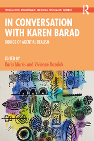 In Conversation with Karen Barad (Doings of Agential Realism) by Karin Murris, Vivienne Bozalek, 9781032253831