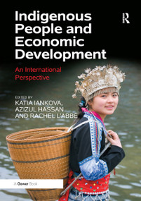 Indigenous People and Economic Development (An International Perspective) - 9780367879570 by Katia Iankova, Azizul Hassan, Rachel L'Abbe, 9780367879570