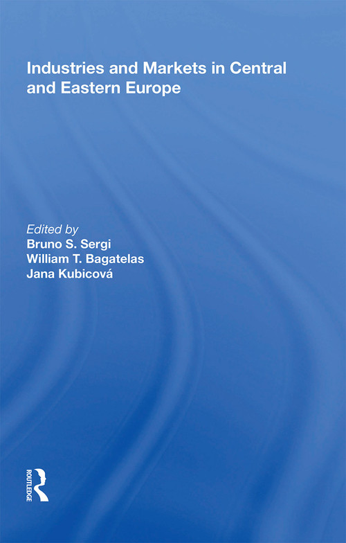 Industries and Markets in Central and Eastern Europe - 9781138356139 by Bruno S. Sergi, William T. Bagatelas, Jana Kubicova, 9781138356139