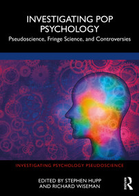 Investigating Pop Psychology (Pseudoscience, Fringe Science, and Controversies) by Stephen Hupp, Richard Wiseman, 9780367609948