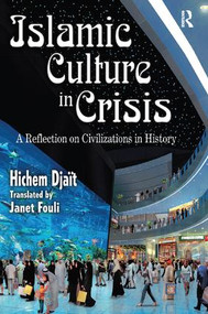 Islamic Culture in Crisis (A Reflection on Civilizations in History) - 9781138511095 by Hichem Djait, 9781138511095