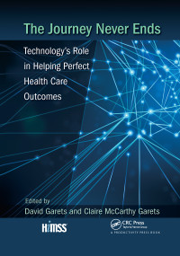 The Journey Never Ends (Technology's Role in Helping Perfect Health Care Outcomes) - 9781032340043 by David Garets, Claire McCarthy Garets, 9781032340043