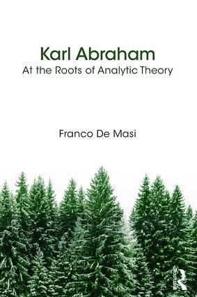 Karl Abraham (At the Roots of Analytic Theory) by Franco De Masi, 9781782205128