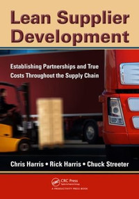 Lean Supplier Development (Establishing Partnerships and True Costs Throughout the Supply Chain) by Chris Harris, Rick Harris, Chuck Streeter, 9781439811252