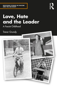 Love, Hate and the Leader (A Fascist Childhood) by Trevor Grundy, 9781032451374
