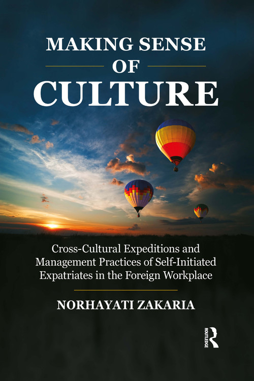 Making Sense of Culture (Cross-Cultural Expeditions and Management Practices of Self-Initiated Expatriates in the Foreign Workplace) - 9781032177960 by Norhayati Zakaria, 9781032177960