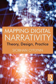 Mapping Digital Narrativity (Theory, Design, Practice) by Siobhan O'Flynn, 9781138806436