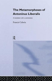 The Metamorphoses of Antoninus Liberalis (A Translation with a Commentary) - 9781138861206 by Antoninus Liberalis, Francis Celoria, 9781138861206