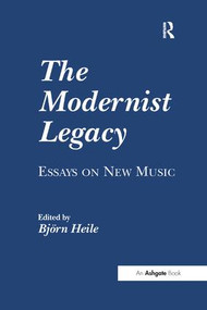 The Modernist Legacy: Essays on New Music - 9781138259836 by Bj�rn Heile, 9781138259836
