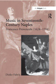 Music in Seventeenth-Century Naples (Francesco Provenzale (1624-1704)) - 9781138258754 by Dinko Fabris, 9781138258754