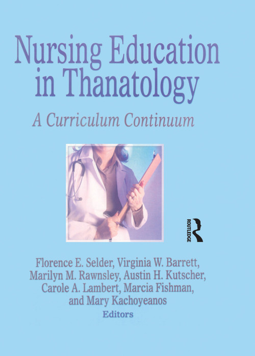 Nursing Education in Thanatology (A Curriculum Continuum) - 9781138881853 by Florence E. Selder, Virginia W. Barrett, Marilyn M. Rawnsley, Austin H. Kutscher, Carole A. Lambert, Marcia Fishman, Mary Kachoyeanos, 9781138881853