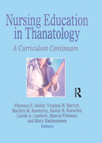 Nursing Education in Thanatology (A Curriculum Continuum) - 9781138881853 by Florence E. Selder, Virginia W. Barrett, Marilyn M. Rawnsley, Austin H. Kutscher, Carole A. Lambert, Marcia Fishman, Mary Kachoyeanos, 9781138881853