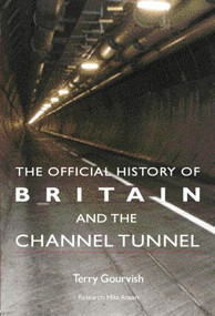The Official History of Britain and the Channel Tunnel - 9781138873452 by Terry Gourvish, 9781138873452