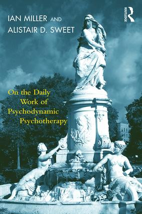On the Daily Work of Psychodynamic Psychotherapy by Ian Miller, Alistair Sweet, 9781782205647