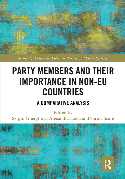Party Members and Their Importance in Non-EU Countries (A Comparative Analysis) - 9781032241852 by Sergiu Gherghina, Alexandra Iancu, Sorina Soare, 9781032241852