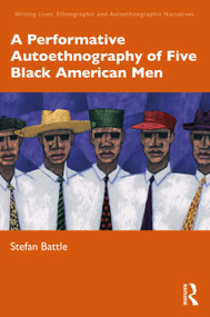 A Performative Autoethnography of Five Black American Men by Stefan Battle, 9781032303758