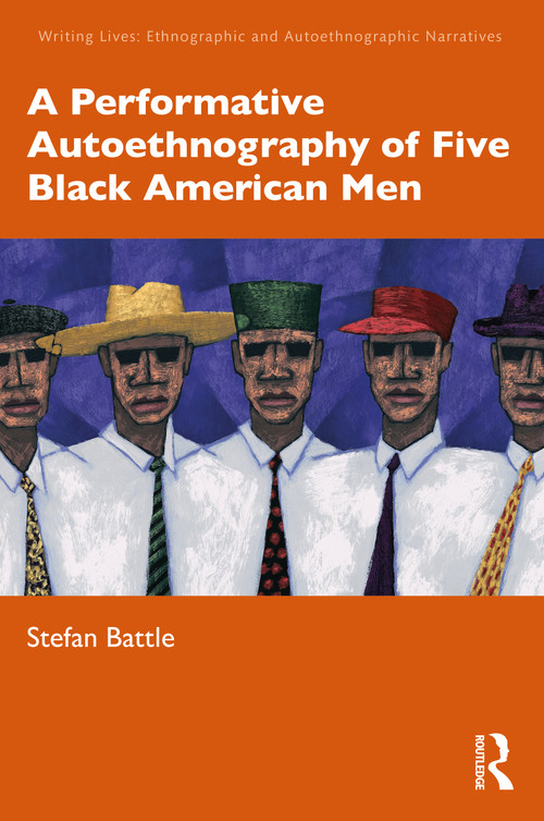 A Performative Autoethnography of Five Black American Men by Stefan Battle, 9781032303758