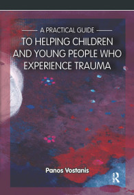 A Practical Guide to Helping Children and Young People Who Experience Trauma (A Practical Guide) by Panos Vostanis, 9781909301351