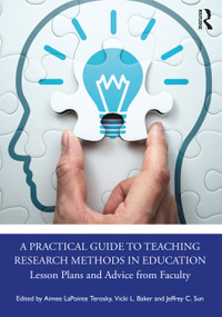 A Practical Guide to Teaching Research Methods in Education (Lesson Plans and Advice from Faculty) by Aimee LaPointe Terosky, Vicki L. Baker, Jeffrey C. Sun, 9781032186757