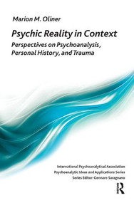 Psychic Reality in Context (Perspectives on Psychoanalysis, Personal History, and Trauma) - 9781780491264 by Marion Michel Oliner, 9781780491264