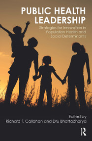 Public Health Leadership (Strategies for Innovation in Population Health and Social Determinants) - 9781032476988 by Richard Callahan, Dru Bhattacharya, 9781032476988
