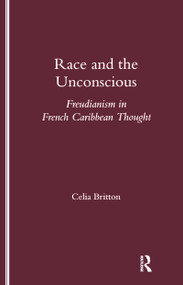 Race and the Unconscious (Freudianism in French Caribbean Thought) by Celia Britton, 9781900755689